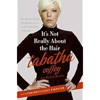 It's Not Really About the Hair: The Honest Truth About Life, Love, and the Business of Beauty It's Not Really About the Hair: The Honest Truth About Life, Love, and the Business of Beauty Kindle Paperback Hardcover