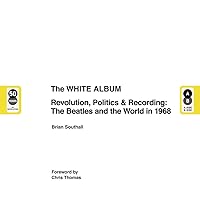 The White Album: Revolution, Politics & Recording: The Beatles and the World in 1968 The White Album: Revolution, Politics & Recording: The Beatles and the World in 1968 Hardcover