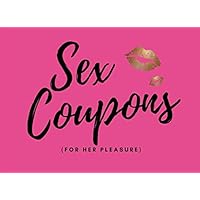 Sex Coupons (for her pleasure): 50 Sexy Sex Vouchers For Her |Girlfriend or Wife Gift| For Valentines | Anniversary | Birthday (Includes Some Blanks Too)