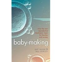 Baby-Making: What the new reproductive treatments mean for families and society Baby-Making: What the new reproductive treatments mean for families and society Kindle Hardcover
