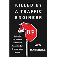 Killed by a Traffic Engineer: Shattering the Delusion that Science Underlies our Transportation System Killed by a Traffic Engineer: Shattering the Delusion that Science Underlies our Transportation System Paperback Kindle