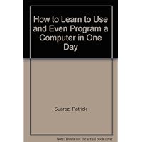 How to Learn to Use and Even Program a Computer in One Day