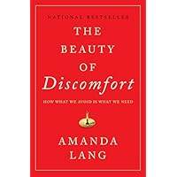 The Beauty of Discomfort: How What We Avoid Is What We Need The Beauty of Discomfort: How What We Avoid Is What We Need Paperback Kindle Hardcover