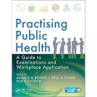 Practising Public Health: A Guide to Examinations and Workplace Application Practising Public Health: A Guide to Examinations and Workplace Application Paperback Kindle Hardcover
