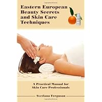 Eastern European Beauty Secrets and Skin Care Techniques Eastern European Beauty Secrets and Skin Care Techniques Paperback