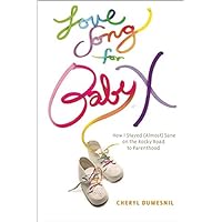 Love Song For Baby X: How I Stayed (Almost) Sane on the Rocky Road to Parenthood Love Song For Baby X: How I Stayed (Almost) Sane on the Rocky Road to Parenthood Kindle Paperback