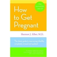 How To Get Pregnant: The Classic Guide to Overcoming Infertility by Dr Sherman Silber (2006-05-04) How To Get Pregnant: The Classic Guide to Overcoming Infertility by Dr Sherman Silber (2006-05-04) Hardcover Paperback