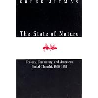 The State of Nature: Ecology, Community, and American Social Thought, 1900-1950 (Science and Its Conceptual Foundations series) The State of Nature: Ecology, Community, and American Social Thought, 1900-1950 (Science and Its Conceptual Foundations series) Hardcover Paperback