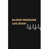 Blood Pressure Log Book: Take care of your Health. Record and Monitor Blood Pressure at Home. Daily Notebook.