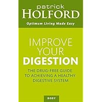 Improve Your Digestion: The Drug-Free Guide to Achieving a Healthy Digestive System (Optimum Nutrition Handbook) by Holford, Patrick, Burne, Jerome (2000) Paperback