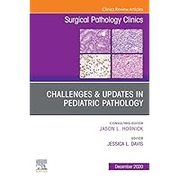 Challenges & Updates in Pediatric Pathology, An Issue of Surgical Pathology Clinics, E-Book (The Clinics: Surgery) Challenges & Updates in Pediatric Pathology, An Issue of Surgical Pathology Clinics, E-Book (The Clinics: Surgery) Kindle Hardcover
