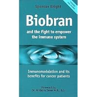 Biobran and the Fight to Empower the Immune System: Immunomodulation and Its Benefits for Cancer Patients Biobran and the Fight to Empower the Immune System: Immunomodulation and Its Benefits for Cancer Patients Paperback