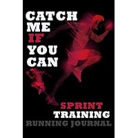 Catch Me If You Can Sprint Training Running Journal: Running Log Diary for Runners / Weather Heart Rate Distance Miles Pace and Shoes Log / 6