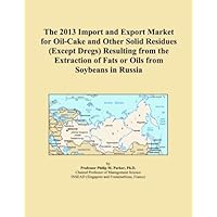 The 2013 Import and Export Market for Oil-Cake and Other Solid Residues (Except Dregs) Resulting from the Extraction of Fats or Oils from Soybeans in Russia