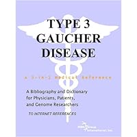 Type 3 Gaucher Disease - A Bibliography and Dictionary for Physicians, Patients, and Genome Researchers Type 3 Gaucher Disease - A Bibliography and Dictionary for Physicians, Patients, and Genome Researchers Paperback