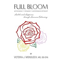 FULL BLOOM perimenopause ~ menopause ~ postmenopause and beyond: Health and Happiness Through Hormone Balancing (Hormones for Health) FULL BLOOM perimenopause ~ menopause ~ postmenopause and beyond: Health and Happiness Through Hormone Balancing (Hormones for Health) Paperback Kindle