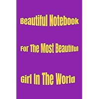 Notebook For The Most Beautiful Girl In The World