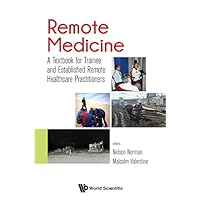 Remote Medicine: A Textbook For Trainee And Established Remote Healthcare Practitioners Remote Medicine: A Textbook For Trainee And Established Remote Healthcare Practitioners Kindle Hardcover