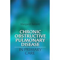 Chronic Obstructive Pulmonary Disease in Primary Care Chronic Obstructive Pulmonary Disease in Primary Care Kindle Paperback