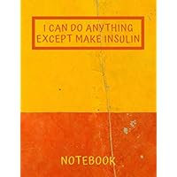 I Can Do Anything Except Make Insulin Notebook: Inspirational Quote Notebook Journal Gift, 100 Pages, Soft Cover, Matte Finish, Composition Blank ... ... -, Notebook, Diary, Composition Book)