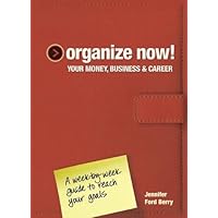 Organize Now! Your Money, Business & Career: A Week-by-Week Guide to Reach Your Goals Organize Now! Your Money, Business & Career: A Week-by-Week Guide to Reach Your Goals Spiral-bound Hardcover Paperback