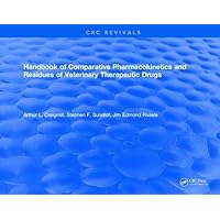 Handbook of Comparative Pharmacokinetics and Residues of Veterinary Therapeutic Drugs Handbook of Comparative Pharmacokinetics and Residues of Veterinary Therapeutic Drugs Hardcover