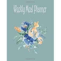 Weekly Meal Planner: Blue Bouquet Healthy Eating Planning Journal for the Whole Family, Teal Grocery List With Meal Ideas for Breakfast, Lunch, Dinner and Snack. Floral Daily Food Log for the New You.