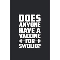 Does Anyone Have a Vaccine for Swolio: Notebook, Working Out, Lifting, Cardio, Fitness, Trainers, Lined Journal, 120 pages, 6x9, Black Matte Finish