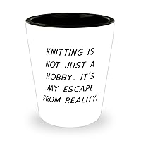 Knitting is not Just a Hobby. It's My Escape From Reality. Knitting Shot Glass, Useful Knitting, Ceramic Cup For Friends