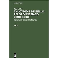 Thucydides: Thucydidis de bello Peloponnesiaco libri octo. Vol 2 (Ancient Greek Edition) Thucydides: Thucydidis de bello Peloponnesiaco libri octo. Vol 2 (Ancient Greek Edition) Hardcover