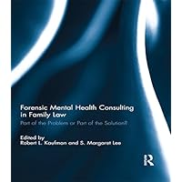 Forensic Mental Health Consulting in Family Law: Part of the Problem or Part of the Solution? Forensic Mental Health Consulting in Family Law: Part of the Problem or Part of the Solution? Kindle Hardcover Paperback