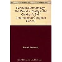 Pediatric Dermatology: The World's Reality in the Children's Skin : Proceedings of the 7th International Congress of Pediatric Dermatology, Buenos ... 27-octobe (International Congress Series) Pediatric Dermatology: The World's Reality in the Children's Skin : Proceedings of the 7th International Congress of Pediatric Dermatology, Buenos ... 27-octobe (International Congress Series) Hardcover