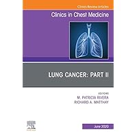 Lung Cancer PART II, An Issue of Clinics in Chest Medicine (The Clinics: Internal Medicine) Lung Cancer PART II, An Issue of Clinics in Chest Medicine (The Clinics: Internal Medicine) Kindle Hardcover