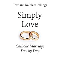 Simply Love: Catholic Marriage Day by Day Simply Love: Catholic Marriage Day by Day Paperback Kindle