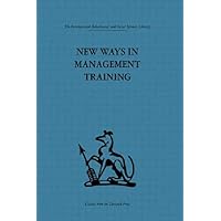 New Ways in Management Training: A technical college develops its services to industry (International Behavioural and Social Sciences Classics from the Tavistock Press, 55) New Ways in Management Training: A technical college develops its services to industry (International Behavioural and Social Sciences Classics from the Tavistock Press, 55) Hardcover Paperback