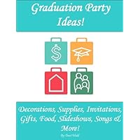 Graduation Party Ideas! Decorations, Supplies, Invitations, Gifts, Food, Slideshows, Songs & More