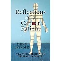 Reflections of a Cancer Patient: A Pastor Looks Back on His Stage-IV Cancer Reflections of a Cancer Patient: A Pastor Looks Back on His Stage-IV Cancer Paperback Kindle