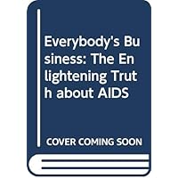 Everybody's Business: The Enlightening Truth about AIDS