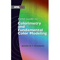 Field Guide to Colorimetry and Fundamental Color Modeling