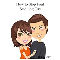How to Stop Foul Smelling Gas How to Stop Foul Smelling Gas Kindle