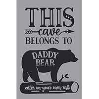 This Cave Belongs to Daddy Bear: Happy Fathers Day Gift for Husband Uncle Son Brother Daughter Mom & Kids/Fathers Day Card Notebook Lined Journal for ... Novelty Gift Idea to say I Love You Papa