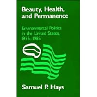Beauty, Health, and Permanence: Environmental Politics in the United States, 1955–1985 (Studies in Environment and History) Beauty, Health, and Permanence: Environmental Politics in the United States, 1955–1985 (Studies in Environment and History) Hardcover Paperback