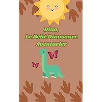 Dino, Le Bébé Dinosaure Aventurier (French Edition)