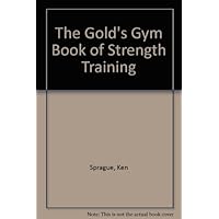 The Gold's Gym Book of Strength Training The Gold's Gym Book of Strength Training Paperback Mass Market Paperback