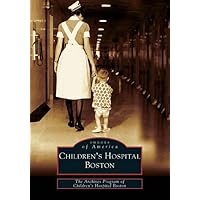 Children's Hospital Boston (MA) (Images of America) Children's Hospital Boston (MA) (Images of America) Paperback Hardcover