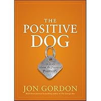 The Positive Dog: A Story About the Power of Positivity (Jon Gordon) The Positive Dog: A Story About the Power of Positivity (Jon Gordon) Hardcover Kindle Audible Audiobook Audio CD