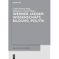 Werner Jaeger – Wissenschaft, Bildung, Politik (Philologus. Supplemente / Philologus. Supplementary Volumes 9) (German Edition) Werner Jaeger – Wissenschaft, Bildung, Politik (Philologus. Supplemente / Philologus. Supplementary Volumes 9) (German Edition) Kindle Hardcover