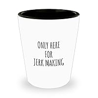 Only Here For Jerk Making Shot Glass Funny Gift Idea For Hobby Lover Fanatic Quote Addict Gag Fan Joke 1.5 Oz Shotglass