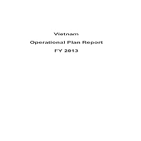 Vietnam Operational Plan Report FY 2013 (AIDS Relief) Vietnam Operational Plan Report FY 2013 (AIDS Relief) Paperback