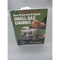 How to Service and Repair Small Gas Engines How to Service and Repair Small Gas Engines Hardcover